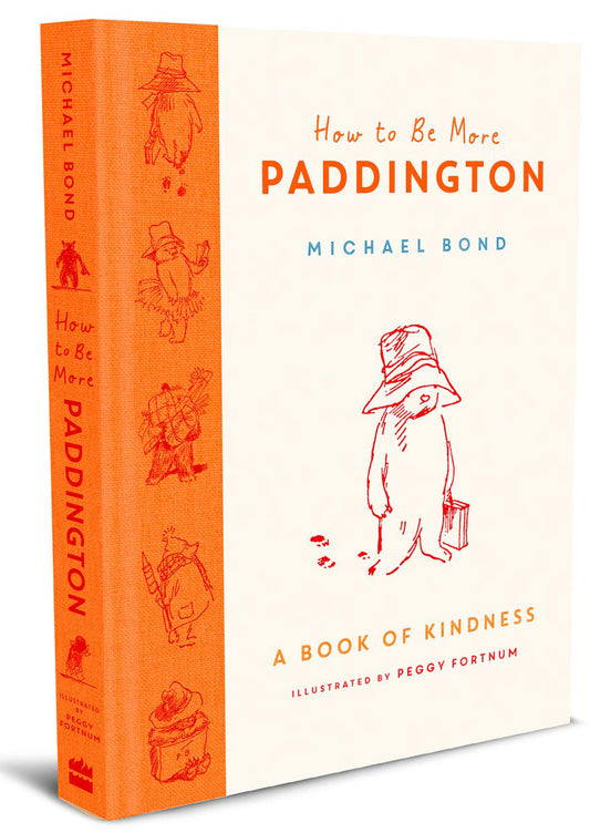 How To Be More Paddington: A Book Of Kindness - Michael Bond
