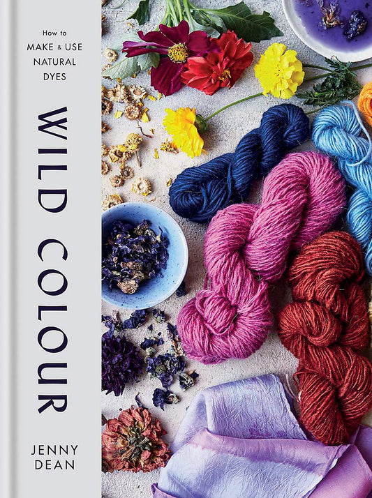 Wild Colour: How to make & use natural dyes - Jenny Dean