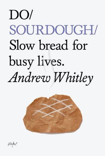 Do Sourdough: Slow bread for busy lives - Andrew Whitley