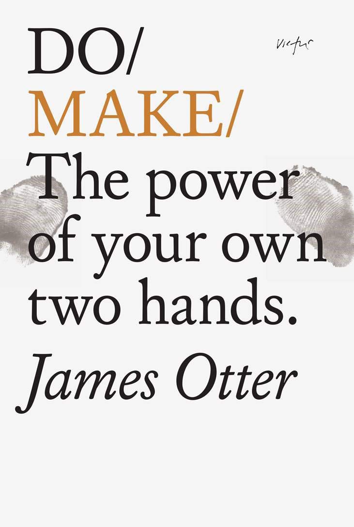 Do Make: The Power of your own two hands - James Otter